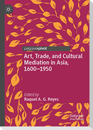 Art, Trade, and Cultural Mediation in Asia, 1600¿1950