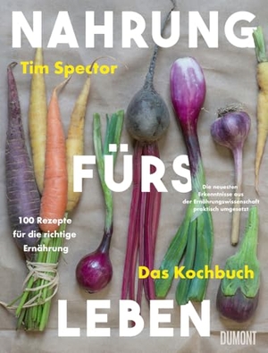 Spector, Tim. Nahrung fürs Leben - Das Kochbuch - 100 Rezepte für die richtige Ernährung. Die neuesten Erkenntnisse aus der Ernährungswissenschaft praktisch umgesetzt. DuMont Buchverlag GmbH, 2025.