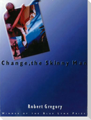 Change, the Skinny Man