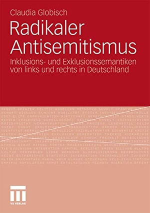 Globisch, Claudia. Radikaler Antisemitismus - Inklusions- und Exklusionssemantiken von links und rechts in Deutschland. Springer Fachmedien Wiesbaden, 2013.