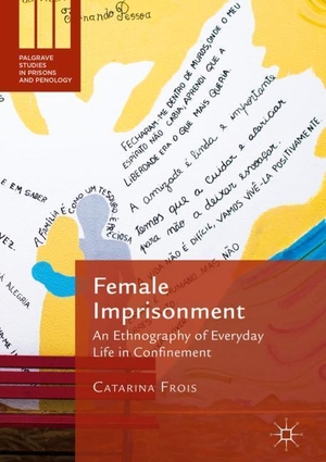 Frois, Catarina. Female Imprisonment - An Ethnography of Everyday Life in Confinement. Springer International Publishing, 2018.