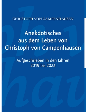 Campenhausen, Christoph von. Anekdotisches aus dem Leben von Christoph von Campenhausen - Aufgeschrieben in den Jahren 1919 bis 1923. Books on Demand, 2024.