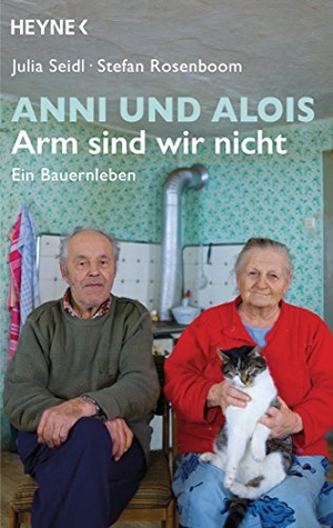 Seidl, Julia / Stefan Rosenboom. Anni und Alois - Arm sind wir nicht - Ein Bauernleben. Heyne Taschenbuch, 2018.