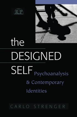 Strenger, Carlo. The Designed Self - Psychoanalysis and Contemporary Identities. Taylor & Francis, 2014.