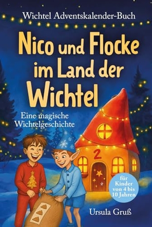 Gruß, Ursula. Wichtel-Adventskalender-Buch | Eine magische Wichtelgeschichte für Kinder von 4 bis 10 Jahren | Nico und Flocke im Land der Wichtel | Zum Vorlesen & Selbstlesen im Advent | Für Erstleser. Ehrengut Verlag, 2025.