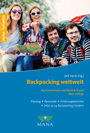 Harte, Jack. Backpacking weltweit - Rucksackreisen und Work & Travel - Aber richtig!. Mana Verlag, 2023.