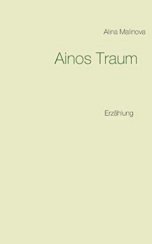Malinova, Alina. Ainos Traum - Erzählung. Books on Demand, 2018.