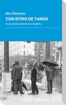 Con ritmo de tango : un diccionario personal de la Argentina