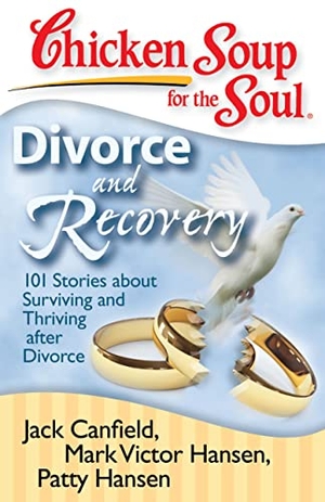 Canfield, Jack / Hansen, Mark Victor et al. Chicken Soup for the Soul: Divorce and Recovery - 101 Stories about Surviving and Thriving After Divorce. Chicken Soup for the Soul, 2008.