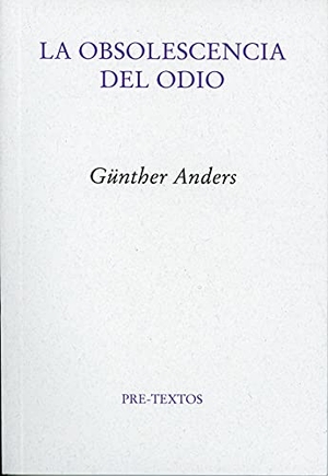 Anders, Günther. La obsolescencia del odio. Editorial Pre-Textos, 2019.
