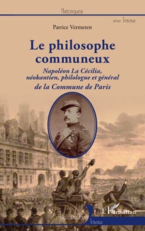 Vermeren, Patrice. Le philosophe communeux - Napoléon La Cécilia, néokantien, philologue et général de la Commune de Paris. Editions L'Harmattan, 2022.
