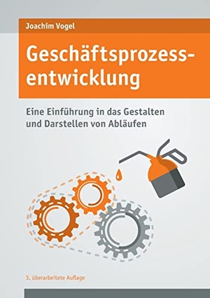 Vogel, Joachim. Geschäftsprozessentwicklung - Einführung in das Gestalten und Darstellen von Abläufen. Books on Demand, 2022.