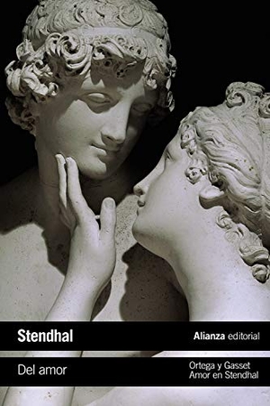 Stendhal / José Ortega Y Gasset. Del amor ; Amor en Stendhal. Alianza Editorial, 2018.