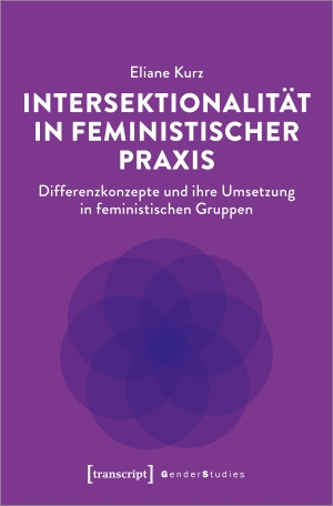 Kurz, Eliane. Intersektionalität in feministischer Praxis - Differenzkonzepte und ihre Umsetzung in feministischen Gruppen. Transcript Verlag, 2022.