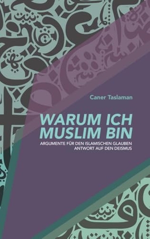 Taslaman, Caner. Warum ich Muslim bin - Argumente für den islamischen Glauben - Antwort auf den Deismus. tredition, 2023.