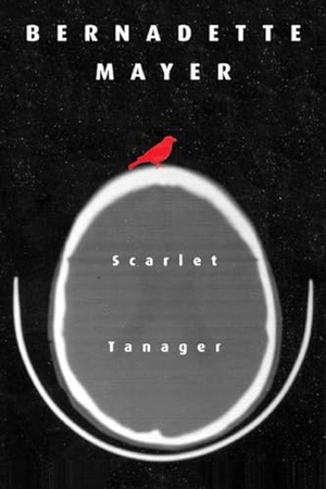 Mayer, Bernadette. Scarlett Tanager - Poetry. New Directions Publishing Corporation, 2005.