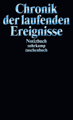 Notizbuch suhrkamp taschenbuch - Chronik der laufenden Ereignisse. Suhrkamp Verlag AG, 2017.