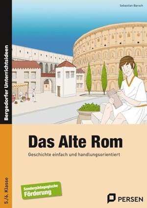 Barsch, Sebastian. Das Alte Rom - Geschichte einfach und handlungsorientiert (5. und 6. Klasse). Persen Verlag i.d. AAP, 2014.