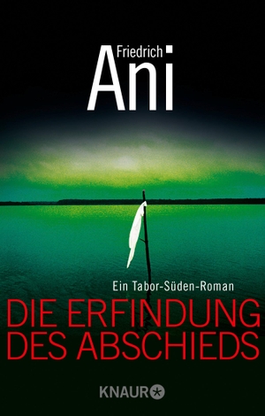 Ani, Friedrich. Die Erfindung des Abschieds - Ein Tabor-Süden-Roman. Knaur Taschenbuch, 2011.