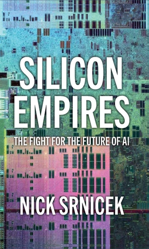 Srnicek, Nick. Silicon Empires - The Fight for the Future of AI. Polity Press, 2025.