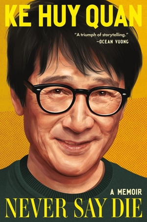 Quan, Ke Huy. Never Say Die - A Memoir. Grand Central Publishing, 2026.