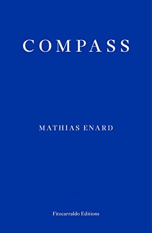 Enard, Mathias. Compass. Fitzcarraldo Editions, 2017.
