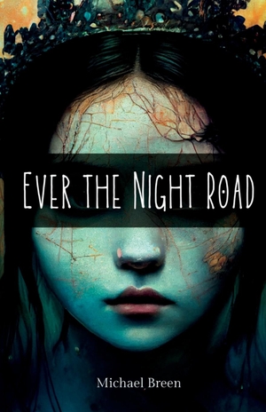 Breen, Michael. Ever the Night Road. Michael Breen, 2022.