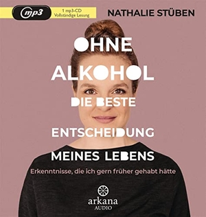 Stüben, Nathalie. Ohne Alkohol: die beste Entscheidung meines Lebens - Erkenntnisse, die ich gern früher gehabt hätte. ARKANA Verlag, 2021.