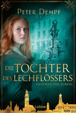 Dempf, Peter. Die Tochter des Lechflößers - Historischer Augsburg-Roman. Lübbe, 2024.