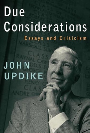 Updike, John. Due Considerations - Essays and Criticism. Knopf Doubleday Publishing Group, 2007.
