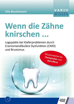 Beushausen, Ulla. Wenn die Zähne knirschen ... - Logopädie bei Kieferproblemen durch Craniomandibuläre Dysfunktion (CMD) und Bruxismus. Schulz-Kirchner Verlag Gm, 2018.