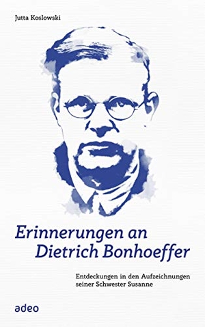 Koslowski, Jutta. Erinnerungen an Dietrich Bonhoeffer - Entdeckungen in den Aufzeichnungen seiner Schwester Susanne. Adeo Verlag, 2020.