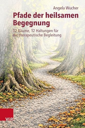 Wucher, Angela. Pfade der heilsamen Begegnung - 12 Bäume, 12 Haltungen für die therapeutische Begleitung. Vandenhoeck + Ruprecht, 2026.