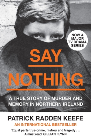 Keefe, Patrick Radden. Say Nothing - A True Story of Murder and Memory in Northern Ireland. Harper Collins Publ. UK, 2019.