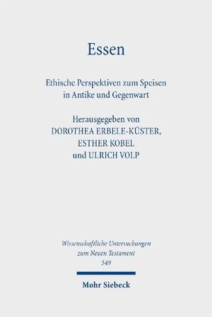 Volp, Ulrich / Dorothea Erbele-Küster et al (Hrsg.). Essen - Ethische Perspektiven zum Speisen in Antike und Gegenwart. Kontexte und Normen neutestamentlicher Ethik XV. Mohr Siebeck GmbH & Co. K, 2026.