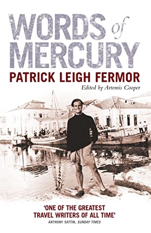 Fermor, Patrick Leigh. Words of Mercury. John Murray Press, 2004.