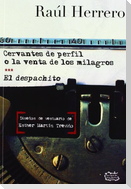 Cervantes de perfil o La venta de los milagros ; El despachito