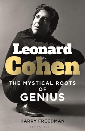 Freedman, Harry. Leonard Cohen - The Mystical Roots of Genius. Bloomsbury UK, 2021.