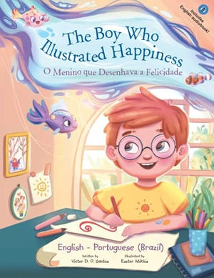 Dias de Oliveira Santos, Victor. The Boy Who Illustrated Happiness / o Menino Que Desenhava a Felicidade - Bilingual English and Portuguese (Brazil) Edition - Children's Picture Book. Linguacious, 2021.
