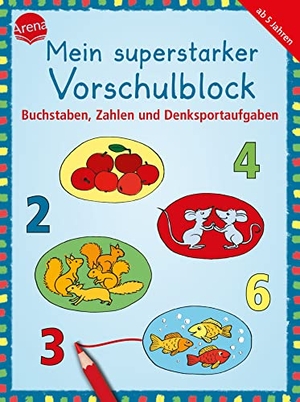 Barnhusen, Friederike. Mein superstarker Vorschulblock. Buchstaben, Zahlen und Denksportaufgaben - 80 Übungen zur Vorbereitung auf den Schulbeginn. Arena Verlag GmbH, 2023.