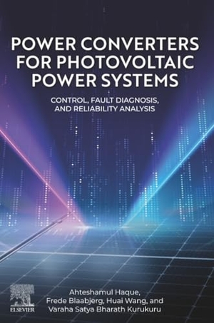 Haque, Ahteshamul / Blaabjerg, Frede et al. Power Converters for Photovoltaic Power Systems - Control, Fault Diagnosis, and Reliability Analysis. Elsevier Science, 2026.