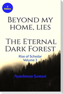 Beyond my Home, lies the Eternal Dark Forest
