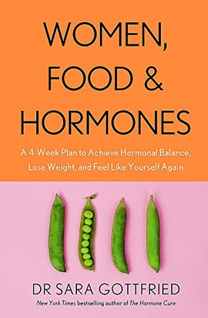 Gottfried, Sara. Women, Food and Hormones - A 4-Week Plan to Achieve Hormonal Balance, Lose Weight and Feel Like Yourself Again. Orion, 2021.