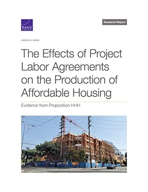 Ward, Jason M. The Effects of Project Labor Agreements on the Production of Affordable Housing - Evidence from Proposition Hhh. RAND Corporation, 2021.