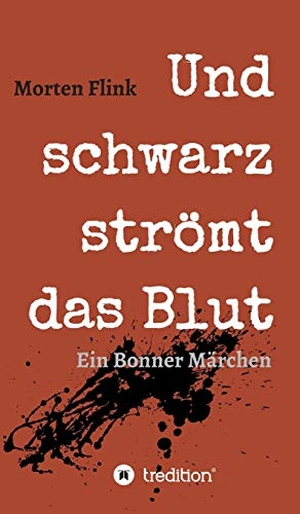 Flink, Morten. Und schwarz strömt das Blut - Ein Bonner Märchen. tredition, 2019.