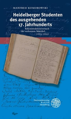 Komorowski, Manfred. Heidelberger Studenten des ausgehenden 17. Jahrhunderts - Rekonstruktionsversuch der verlorenen Matrikel (1663-1693). Universitätsverlag Winter, 2026.