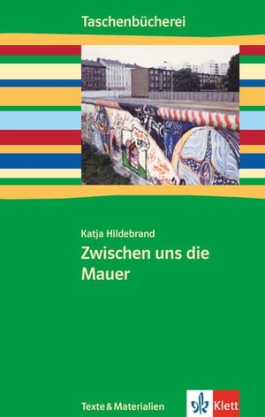 Hildebrand, Katja. Zwischen uns die Mauer - Ab 7./8. Schuljahr. Klett Ernst /Schulbuch, 2007.