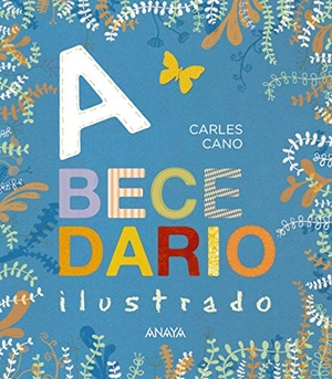 Cano, Carles. Abecedario ilustrado. ANAYA INFANTIL Y JUVENIL, 2019.