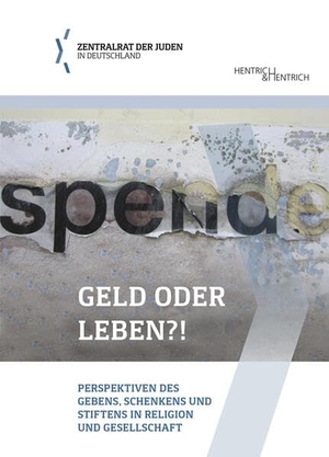 Zentralrat der Juden in Deutschland / Fundraising Akademie gGmbH (Hrsg.). Geld oder Leben?! - Perspektiven des Gebens, Schenkens und Stiftens in Religion und Gesellschaft. Hentrich & Hentrich, 2023.