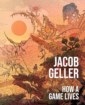 Geller, Jacob. How a Game Lives - The Annotated Essays of Jacob Geller. Harper Collins Publ. USA, 2025.